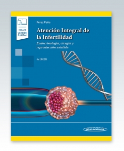 Atención Integral de la Infertilidad (incluye versión digital). Endocrinología, Cirugía y Reproducción Asistida