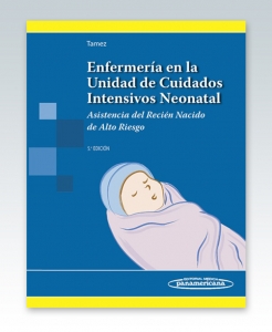 Enfermería en la Unidad de Cuidados Intensivos Neonatal. 5ª Edición – 2015