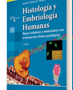 Histología y Embriología Humanas. Bases celulares y moleculares con orientación clínico-patológica. 5ª Edición – 2016