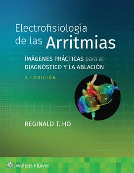 Electrofisiología de las arritmias. Imágenes prácticas para el diagnóstico y la ablación. 2ª Edición